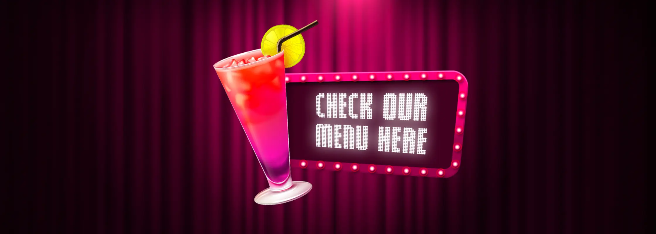 Bright pink marquee sign says 'CHECK OUR MENU HERE' beside a pink cocktail on a stage backdrop.
